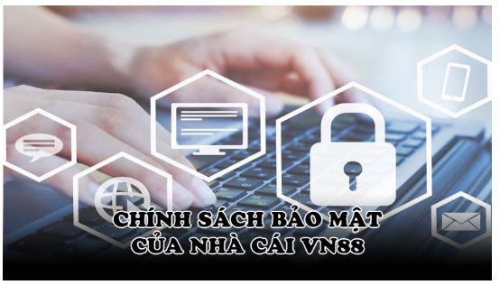 Quy định chính trong chính sách bảo mật tại nhà cái VN88