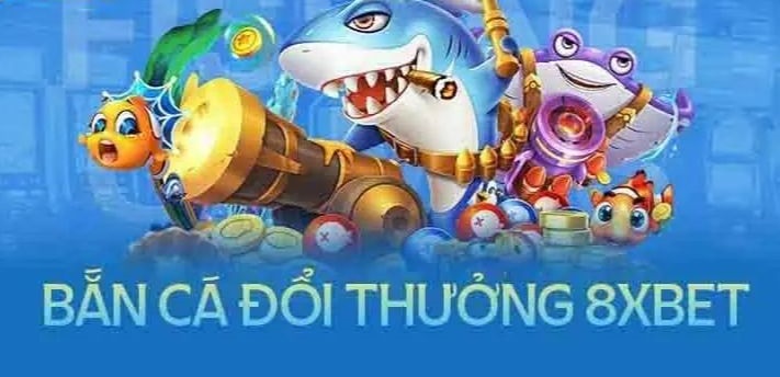 Sảnh game bắn cá 8xbet để trải nghiệm giải trí đỉnh cao