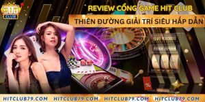 Review cổng game Hit Club - Thiên đường giải trí siêu hấp dẫn