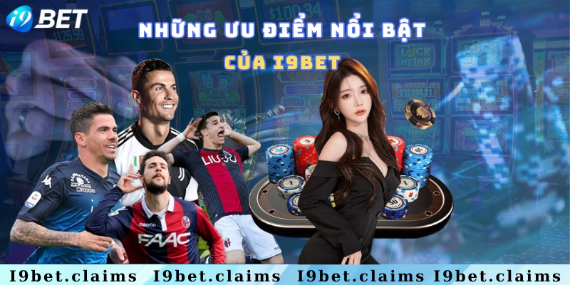 Top 6 lý do nên chọn I9bet là điểm đến đặt cược