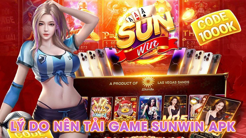 Lý do nên tải game SunWin APK về thiết bị di động