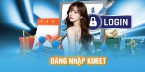 Hướng Dẫn Đăng Nhập Kubet Nhanh Gọn, An Toàn Tuyệt Đối